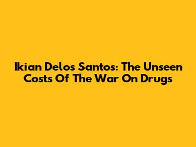 Ikian Delos Santos: The Unseen Costs Of The War On Drugs