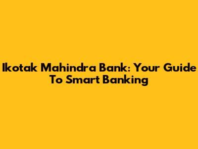 Ikotak Mahindra Bank: Your Guide To Smart Banking