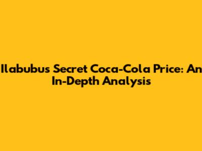 Ilabubu's Secret Coca-Cola Price: An In-Depth Analysis