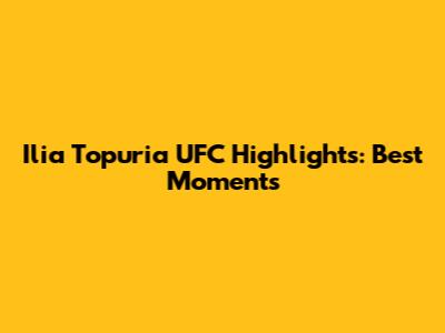 Ilia Topuria UFC Highlights: Best Moments
