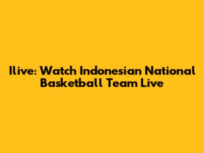 Ilive: Watch Indonesian National Basketball Team Live