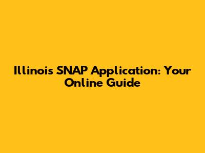 Illinois SNAP Application: Your Online Guide