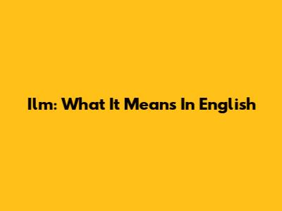 Ilm: What It Means In English