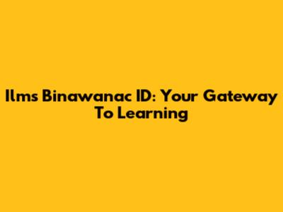 Ilms Binawanac ID: Your Gateway To Learning