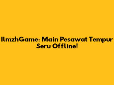 IlmzhGame: Main Pesawat Tempur Seru Offline!