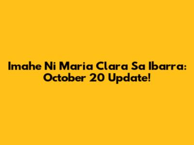 Imahe Ni Maria Clara Sa Ibarra: October 20 Update!