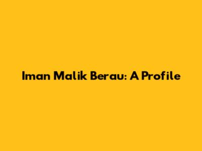 Iman Malik Berau: A Profile