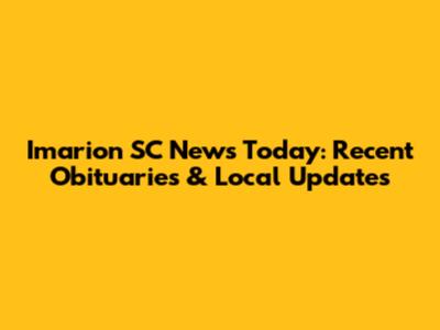 Imarion SC News Today: Recent Obituaries & Local Updates