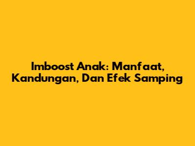 Imboost Anak: Manfaat, Kandungan, Dan Efek Samping
