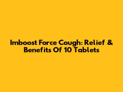 Imboost Force Cough: Relief & Benefits Of 10 Tablets