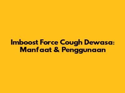 Imboost Force Cough Dewasa: Manfaat & Penggunaan