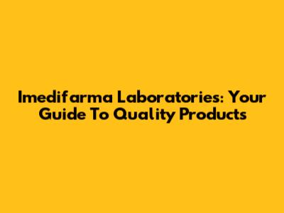 Imedifarma Laboratories: Your Guide To Quality Products