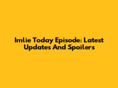 Imlie Today Episode: Latest Updates And Spoilers