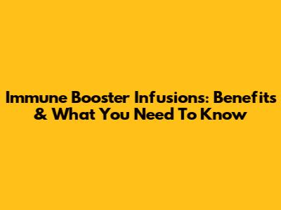 Immune Booster Infusions: Benefits & What You Need To Know