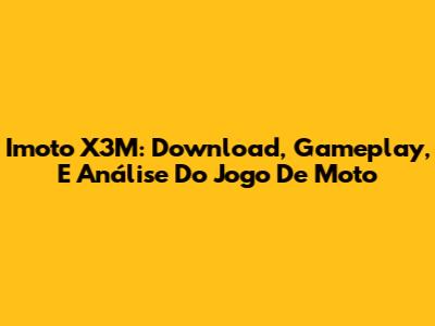 Imoto X3M: Download, Gameplay, E Análise Do Jogo De Moto