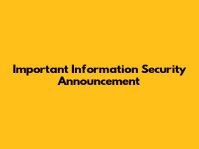 Important Information Security Announcement