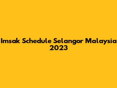 Imsak Schedule Selangor Malaysia 2023