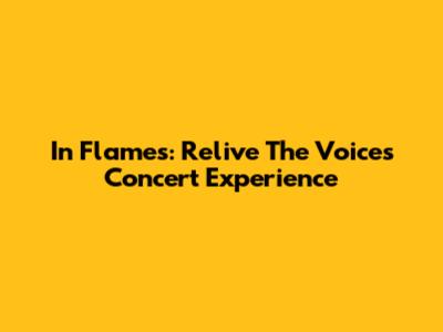 In Flames: Relive The Voices Concert Experience