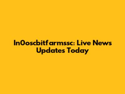 In0oscbitfarmssc: Live News Updates Today