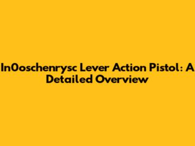 In0oschenrysc Lever Action Pistol: A Detailed Overview