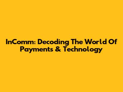 InComm: Decoding The World Of Payments & Technology