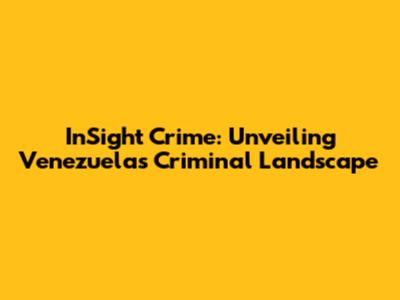 InSight Crime: Unveiling Venezuela's Criminal Landscape