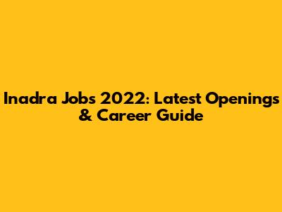 Inadra Jobs 2022: Latest Openings & Career Guide