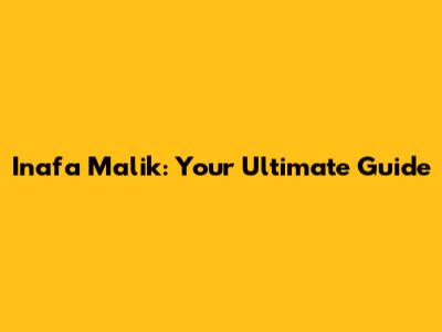 Inafa Malik: Your Ultimate Guide