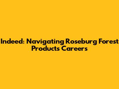 Indeed: Navigating Roseburg Forest Products Careers