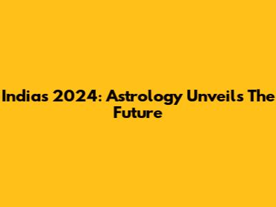 India's 2024: Astrology Unveils The Future