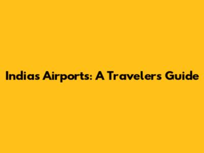 India's Airports: A Traveler's Guide