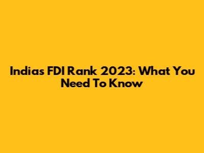 India's FDI Rank 2023: What You Need To Know