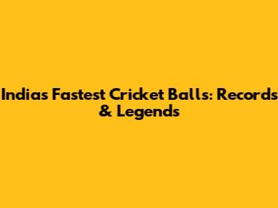 India's Fastest Cricket Balls: Records & Legends