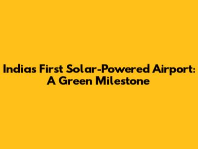 India's First Solar-Powered Airport: A Green Milestone
