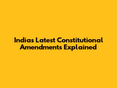 India's Latest Constitutional Amendments Explained