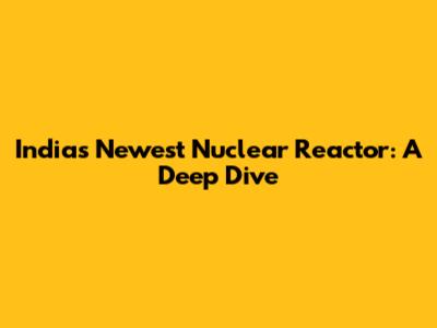 India's Newest Nuclear Reactor: A Deep Dive