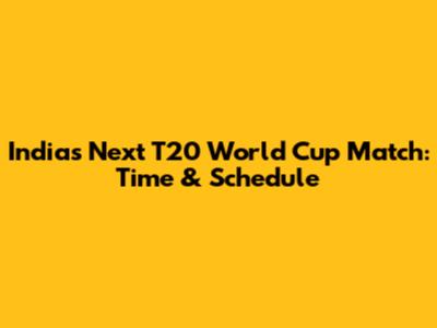 India's Next T20 World Cup Match: Time & Schedule