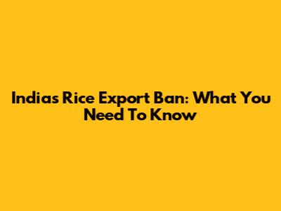 India's Rice Export Ban: What You Need To Know