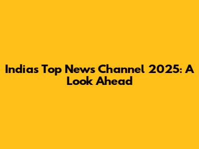 India's Top News Channel 2025: A Look Ahead