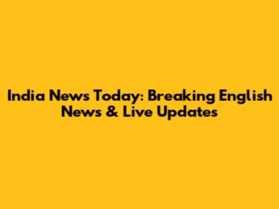 India News Today: Breaking English News & Live Updates