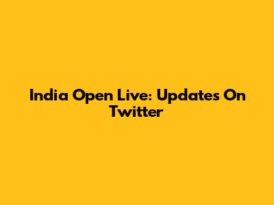 India Open Live: Updates On Twitter