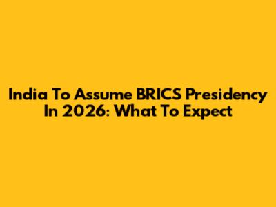 India To Assume BRICS Presidency In 2026: What To Expect