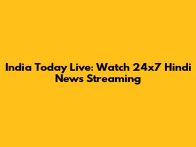 India Today Live: Watch 24x7 Hindi News Streaming