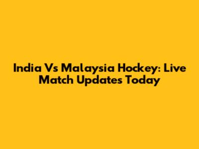 India Vs Malaysia Hockey: Live Match Updates Today