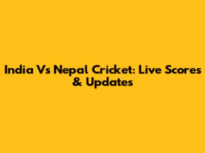 India Vs Nepal Cricket: Live Scores & Updates