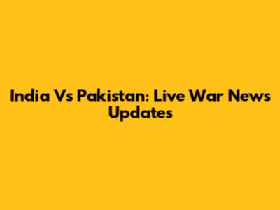 India Vs Pakistan: Live War News Updates