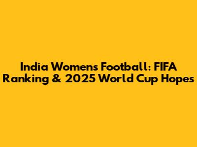 India Women's Football: FIFA Ranking & 2025 World Cup Hopes
