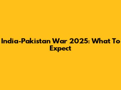 India-Pakistan War 2025: What To Expect