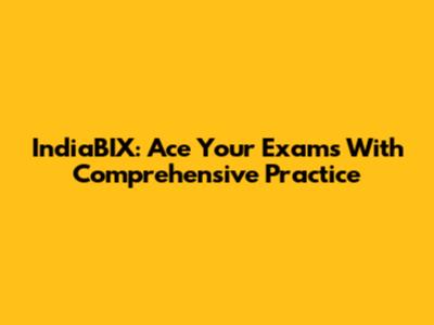 IndiaBIX: Ace Your Exams With Comprehensive Practice