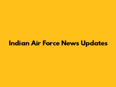 Indian Air Force News Updates